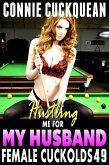 Hustling Me For My Husband : Female Cuckolds 49 (BDSM FFM Threesome Anal Sex Erotica) (eBook, ePUB) Hustling Me For My Husband : Female Cuckolds 49 (BDSM FFM Threesome Anal Sex Erotica) (eBook, ePUB)