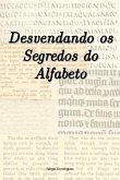 Desvendando Os Segredos Do Alfabeto (eBook, ePUB) Desvendando Os Segredos Do Alfabeto (eBook, ePUB)