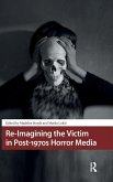 Re-Imagining the Victim in Post-1970s Horror Media Re-Imagining the Victim in Post-1970s Horror Media