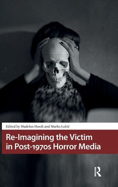 Re-Imagining the Victim in Post-1970s Horror Media Re-Imagining the Victim in Post-1970s Horror Media