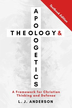 Cover Theology and Apologetics: A Framework for Christian Thinking and Defense (Theology and Apologetics Curriculum, #1) (eBook, ePUB)