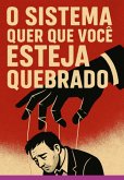 O Sistema Quer Que Você Esteja Quebrado (eBook, ePUB)