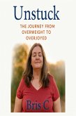 Unstuck: The Journey from Overweight to Overjoyed (eBook, ePUB) Unstuck: The Journey from Overweight to Overjoyed (eBook, ePUB)