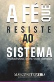Fé Que Resiste O Sistema E Vivendo O Sobrenatural (eBook, ePUB)