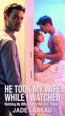 Cover HE TOOK MY WIFE WHILE I WATCHED (Watching My Wife Crossed the Line, #1) (eBook, ePUB)
