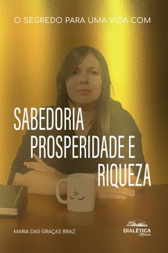 Cover O segredo para uma vida com Sabedoria, Prosperidade e Riqueza (eBook, ePUB)