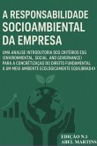 A Responsabilidade Socioambiental Da Empresa: Uma Análise Introdutória Dos Critérios Esg (environmental, Social, And Governance) Para A Concretização Do Direito Fundamental A Um Meio Ambiente Ecologicamente Equilibrado. (eBook, ePUB) A Responsabilidade Socioambiental Da Empresa: Uma Análise Introdutória Dos Critérios Esg (environmental, Social, And Governance) Para A Concretização Do Direito Fundamental A Um Meio Ambiente Ecologicamente Equilibrado. (eBook, ePUB)