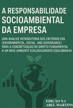 A Responsabilidade Socioambiental Da Empresa: Uma Análise Introdutória Dos Critérios Esg (environmental, Social, And Governance) Para A Concretização Do Direito Fundamental A Um Meio Ambiente Ecologicamente Equilibrado. (eBook, ePUB) - Filho, Abel Martins