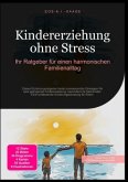 Kindererziehung ohne Stress: Ihr Ratgeber für einen harmonischen Familienalltag Kindererziehung ohne Stress: Ihr Ratgeber für einen harmonischen Familienalltag