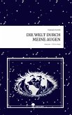 DIE WELT DURCH MEINE AUGEN. Life is a Story - story.one DIE WELT DURCH MEINE AUGEN. Life is a Story - story.one