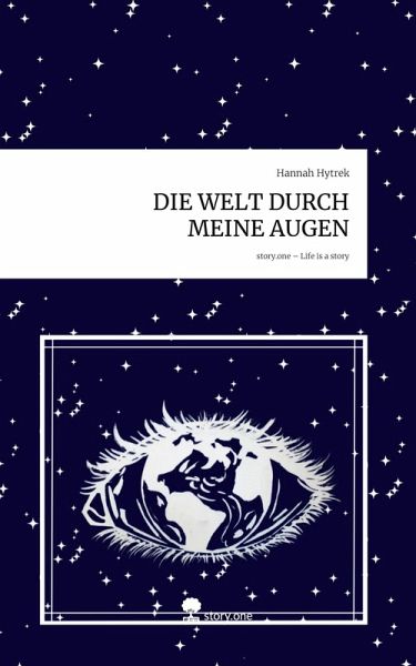 DIE WELT DURCH MEINE AUGEN. Life is a Story - story.one