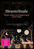 Hexenrituale: Rituale, Zauber und fortgeschrittene Hexen-Magie Hexenrituale: Rituale, Zauber und fortgeschrittene Hexen-Magie