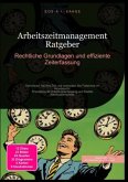 Arbeitszeitmanagement Ratgeber: Rechtliche Grundlagen und effiziente Zeiterfassung Arbeitszeitmanagement Ratgeber: Rechtliche Grundlagen und effiziente Zeiterfassung