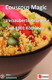 Couscous Magic - Verzauberte Rezepte aus 1001 Körnchen