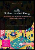 Agile Softwareentwicklung: Grundlagen und Praktiken im modernen Software Engineering Agile Softwareentwicklung: Grundlagen und Praktiken im modernen Software Engineering