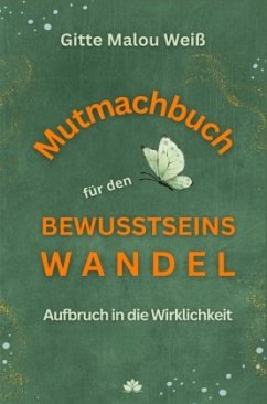 Mutmachbuch für den Bewusstseinswandel - Weiß, Gitte Malou
