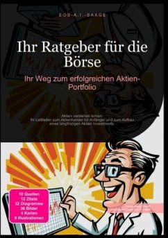 Ihr Ratgeber für die Börse: Ihr Weg zum erfolgreichen Aktien-Portfolio - A. I. Saage, D. Eos