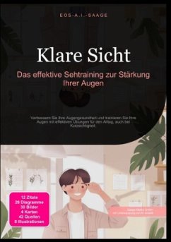Klare Sicht: Das effektive Sehtraining zur Stärkung Ihrer Augen - A. I. Saage, D. Eos
