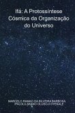 Ifá: A Protossíntese Cósmica Da Organização Do Universo (eBook, ePUB) Ifá: A Protossíntese Cósmica Da Organização Do Universo (eBook, ePUB)