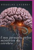 Uma Jornada Pelo Mistérios Do Cérebro (eBook, ePUB)