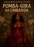 Pomba Gira Na Umbanda (eBook, ePUB) Pomba Gira Na Umbanda (eBook, ePUB)