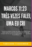 Marcos 11:23 - Três Vezes Falei, Uma Eu Cri (eBook, ePUB)