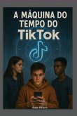 A Máquina Do Tempo Do Tiktok (eBook, ePUB)