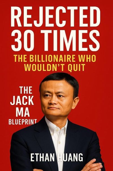 Rejected 30 Times : The Billionaire who Wouldn't Quit (eBook, ePUB) Rejected 30 Times : The Billionaire who Wouldn't Quit (eBook, ePUB)