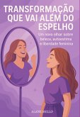 Transformação Que Vai Além Do Espelho: (eBook, ePUB) Transformação Que Vai Além Do Espelho: (eBook, ePUB)