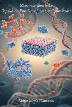 Bioquímica Para Todos. Capítulo 1: Estrutura E Função Das Biomoléculas (eBook, ePUB) - Piantavini, Mário Sérgio