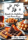 Heute gibt es - Rezepte für Waffeleisen und Panini-Presse (eBook, ePUB)