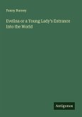 Evelina or a Young Lady's Entrance Into the World Evelina or a Young Lady's Entrance Into the World