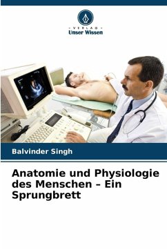 Anatomie und Physiologie des Menschen - Ein Sprungbrett - Singh, Balvinder Anatomie und Physiologie des Menschen - Ein Sprungbrett - Singh, Balvinder
