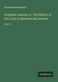 Cover Scripture Lessons; or, The History of Our Lord, in Question and Answer