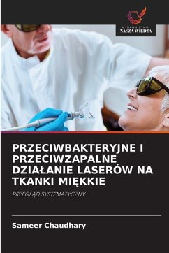 PRZECIWBAKTERYJNE I PRZECIWZAPALNE DZIA¿ANIE LASERÓW NA TKANKI MI¿KKIE - Chaudhary, Sameer PRZECIWBAKTERYJNE I PRZECIWZAPALNE DZIA¿ANIE LASERÓW NA TKANKI MI¿KKIE - Chaudhary, Sameer