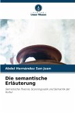 Die semantische Erläuterung Die semantische Erläuterung