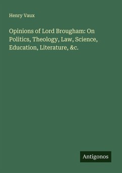 Cover Opinions of Lord Brougham: On Politics, Theology, Law, Science, Education, Literature, &c.