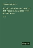 Life and Correspondence of John, Earl of St. Vincent, G.C.B., Admiral of The Fleet, &c. &c. &c.
