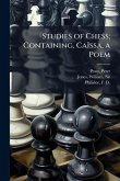 Studies of Chess; Containing, Caïssa, a Poem Studies of Chess; Containing, Caïssa, a Poem