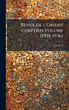 Revue de l'Orient chrÃ(c)tien Volume (1935-1936) - Anonymous