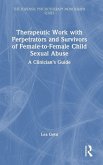 Therapeutic Work with Perpetrators and Survivors of Female-to-Female Child Sexual Abuse