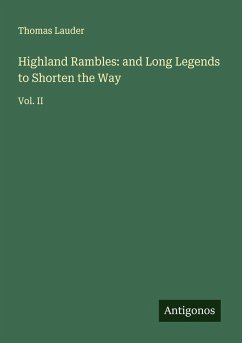 Highland Rambles: and Long Legends to Shorten the Way - Lauder, Thomas