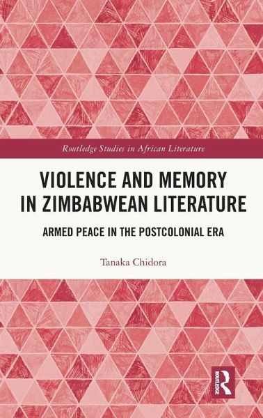 Violence and Memory in Zimbabwean Literature Violence and Memory in Zimbabwean Literature