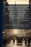 Subversive Involvement in Disruption of 1968 Democratic Party National Convention. Hearings, Ninetieth Congress, Second Session