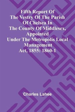 Cover Fifth Report of the Vestry of the Parish of Chelsea in the County of Middlesex, Appointed Under the Metropolis Local Management Act, 1855