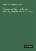 The Complete Works of Johann Wolfgang von Goethe in Ten Volumes