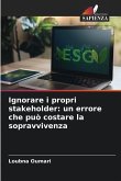 Ignorare i propri stakeholder: un errore che può costare la sopravvivenza Ignorare i propri stakeholder: un errore che può costare la sopravvivenza