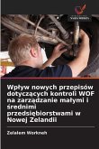 Wp¿yw nowych przepisów dotycz¿cych kontroli WOF na zarz¿dzanie ma¿ymi i ¿rednimi przedsi¿biorstwami w Nowej Zelandii