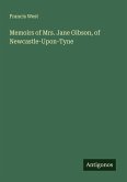 Memoirs of Mrs. Jane Gibson, of Newcastle-Upon-Tyne Memoirs of Mrs. Jane Gibson, of Newcastle-Upon-Tyne