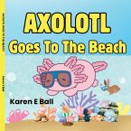AXOLOTL GOES TO THE BEACH